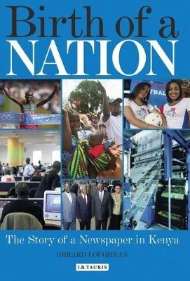 Birth of a Nation: The Story of a Newspaper in Kenya - Gerard Loughran - cover