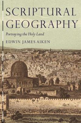 Scriptural Geography: Portraying the Holy Land - Edwin James Aiken - cover