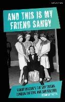 And This Is My Friend Sandy: Sandy Wilson's The Boy Friend, London Theatre and Gay Culture - Deborah Philips - cover