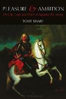 Pleasure and Ambition: The Life, Loves and Wars of Augustus the Strong - Tony Sharp - cover