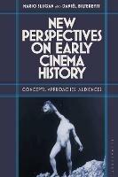 New Perspectives on Early Cinema History: Concepts, Approaches, Audiences - cover