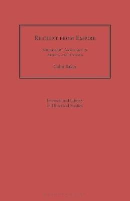 Retreat from Empire: Sir Robert Armitage in Africa and Cyprus - Colin Baker - cover
