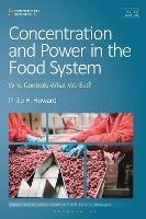 Concentration and Power in the Food System: Who Controls What We Eat?, Revised Edition - Philip H. Howard - cover