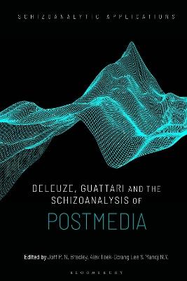 Deleuze, Guattari and the Schizoanalysis of Postmedia - cover