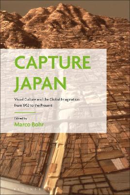 Capture Japan: Visual Culture and the Global Imagination from 1952 to the Present - cover