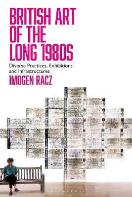 British Art of the Long 1980s: Diverse Practices, Exhibitions and Infrastructures - Imogen Racz - cover