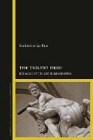 The Violent Hero: Heracles in the Greek Imagination - Katherine Lu Hsu - cover