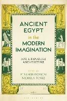 Ancient Egypt in the Modern Imagination: Art, Literature and Culture - cover