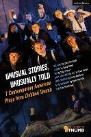 Unusual Stories, Unusually Told: 7 Contemporary American Plays from Clubbed Thumb: U.S. Drag; Slavey; Dot; Baby Screams Miracle; Men on Boats; Of Government; Plano