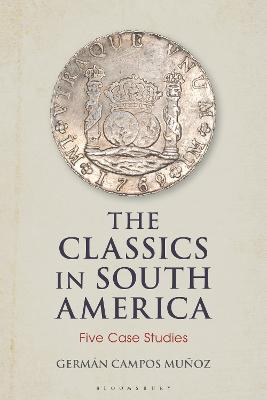 The Classics in South America: Five Case Studies - Germán Campos Muñoz - cover