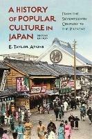 A History of Popular Culture in Japan: From the Seventeenth Century to the Present - E. Taylor Atkins - cover