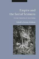 Empire and the Social Sciences: Global Histories of Knowledge - cover