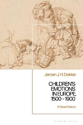 Children’s Emotions in Europe, 1500 – 1900: A Visual History - Jeroen J. H. Dekker - cover