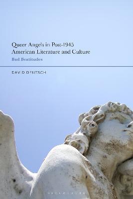 Queer Angels in Post-1945 American Literature and Culture: Bad Beatitudes - David Deutsch - cover