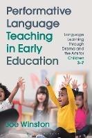 Performative Language Teaching in Early Education: Language Learning through Drama and the Arts for Children 3–7 - Joe Winston - cover