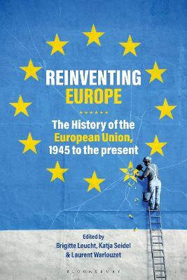 Reinventing Europe: The History of the European Union, 1945 to the Present - cover