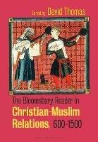 The Bloomsbury Reader in Christian-Muslim Relations, 600-1500 - cover