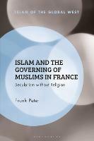 Islam and the Governing of Muslims in France: Secularism without Religion - Frank Peter - cover
