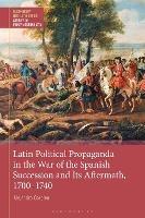 Latin Political Propaganda in the War of the Spanish Succession and Its Aftermath, 1700-1740 - Alejandro Coroleu - cover