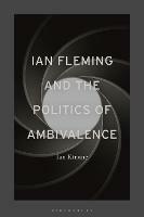 Ian Fleming and the Politics of Ambivalence - Ian Kinane - cover