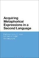 Acquiring Metaphorical Expressions in a Second Language: Performance by Chinese Learners of English - Chris Mengying Xia - cover