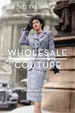 Wholesale Couture: London and Beyond, 1930-70