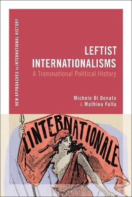 Leftist Internationalisms: A Transnational Political History - cover