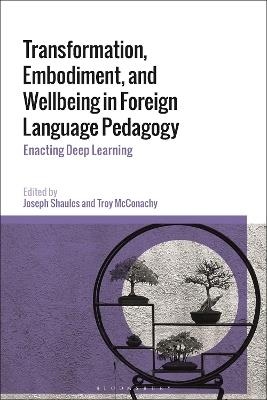 Transformation, Embodiment, and Wellbeing in Foreign Language Pedagogy: Enacting Deep Learning - cover