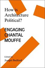 How is Architecture Political?: Engaging Chantal Mouffe
