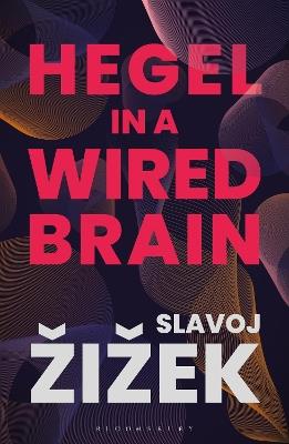 Hegel in A Wired Brain - Slavoj Zizek - cover