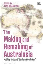 The Making and Remaking of Australasia: Mobility, Texts and ‘Southern Circulations’