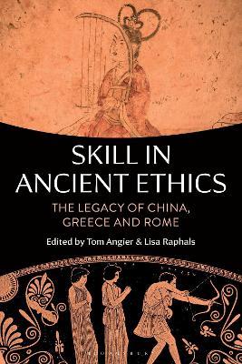 Skill in Ancient Ethics: The Legacy of China, Greece and Rome - cover