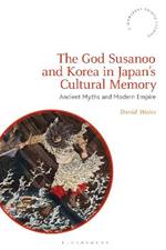 The God Susanoo and Korea in Japan’s Cultural Memory: Ancient Myths and Modern Empire