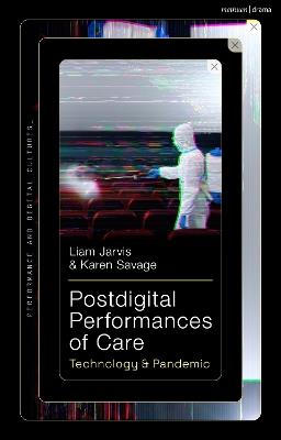 Postdigital Performances of Care: Technology & Pandemic - Liam Jarvis,Karen Savage - cover