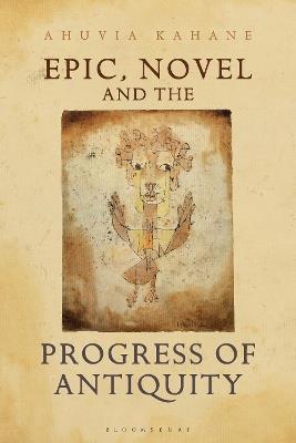 Epic, Novel and the Progress of Antiquity - Ahuvia Kahane - cover
