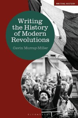 Writing the History of Modern Revolutions - Gavin Murray-Miller - cover