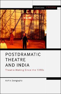Postdramatic Theatre and India: Theatre-Making Since the 1990s - Ashis Sengupta - cover