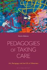 Pedagogies of Taking Care: Art, Pedagogy and the Gift of Otherness