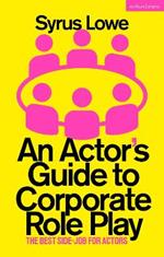 An Actor’s Guide to Corporate Role Play: The Best Side-Job for Actors
