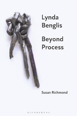 Lynda Benglis: Beyond Process - Susan Richmond - cover