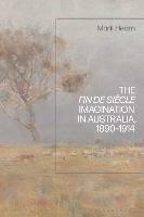 The Fin de Siècle Imagination in Australia, 1890-1914 - Mark Hearn - cover