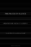 The Place of Silence: Architecture / Media / Philosophy