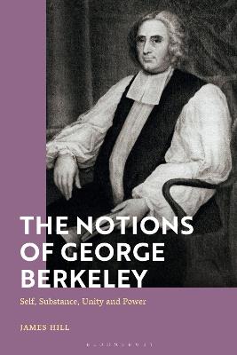 The Notions of George Berkeley: Self, Substance, Unity and Power - James Hill - cover