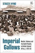 Imperial Gallows: Murder, Violence and the Death Penalty in British Colonial Africa, c.1915-60