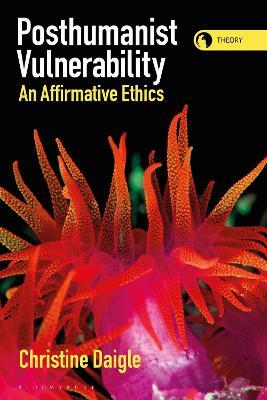 Posthumanist Vulnerability: An Affirmative Ethics - Christine Daigle - cover