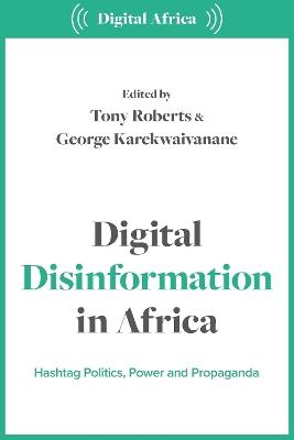 Digital Disinformation in Africa: Hashtag Politics, Power and Propaganda - cover