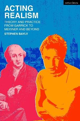 Acting Realism: Theory and Practice from Garrick to Meisner and Beyond - Stephen Bayly - cover
