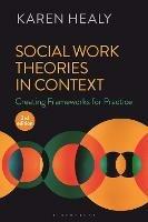 Social Work Theories in Context: Creating Frameworks for Practice - Karen Healy - cover