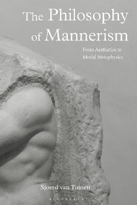 The Philosophy of Mannerism: From Aesthetics to Modal Metaphysics - Sjoerd van Tuinen - cover