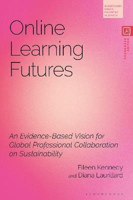 Online Learning Futures: An Evidence Based Vision for Global Professional Collaboration on Sustainability - Eileen Kennedy,Diana Laurillard - cover